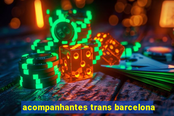 acompanhantes trans barcelona